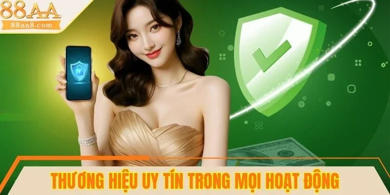 Thương hiệu uy tín, minh bạch trong mọi hoạt động
