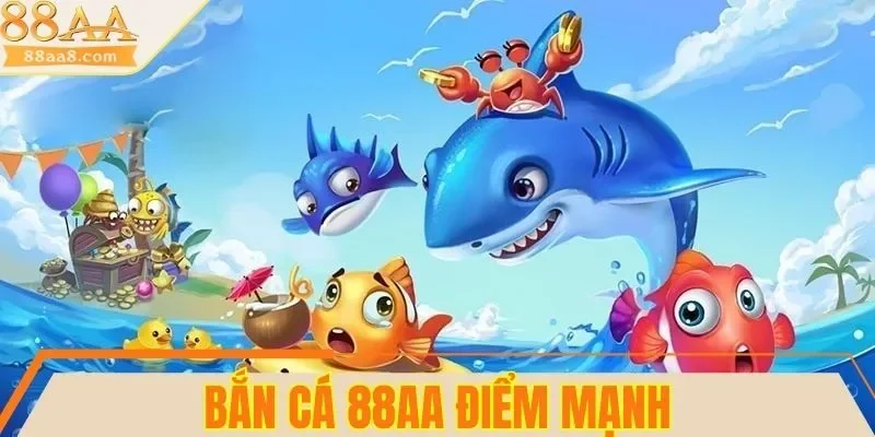 4 điểm mạnh của sân chơi bắn cá 88AA