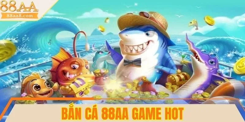 3 trò chơi bắn cá 88AA HOT nhất