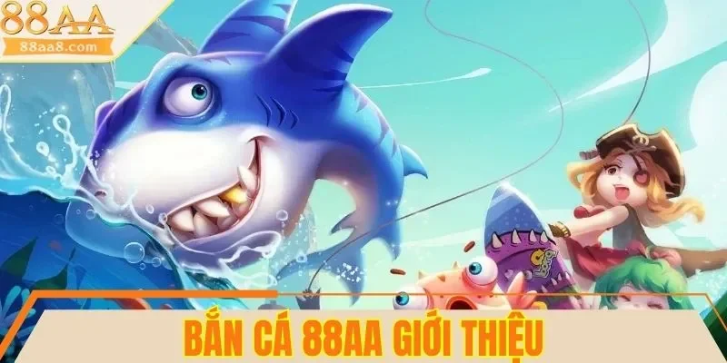 Giới thiệu về sảnh bắn cá 88AA