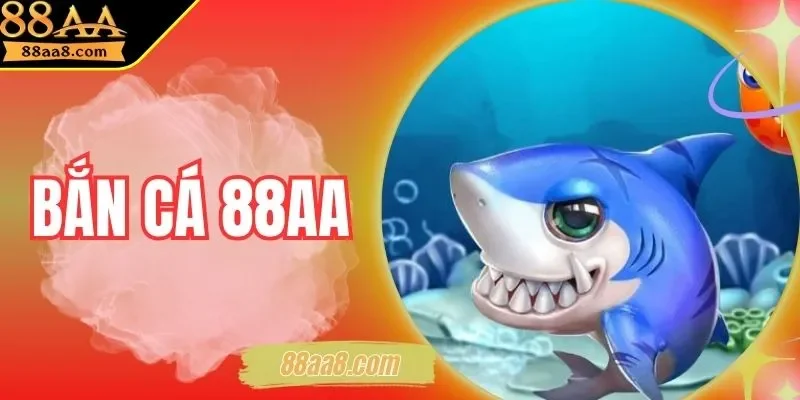Bắn Cá 88AA | Vi Vu Đáy Biển, Săn Thưởng Thả Ga 2025