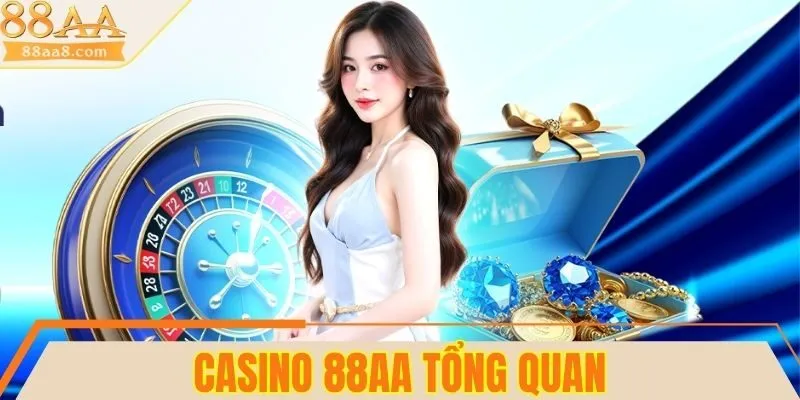 Tổng quan về sảnh Casino 88AA