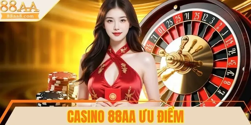 4 ưu điểm của sân chơi Casino 88AA