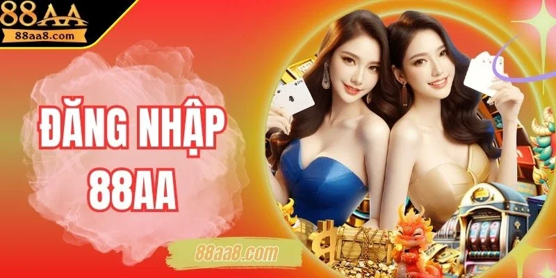 Đăng Nhập 88AA - Khởi Đầu Cho Mọi Trải Nghiệm Đẳng Cấp
