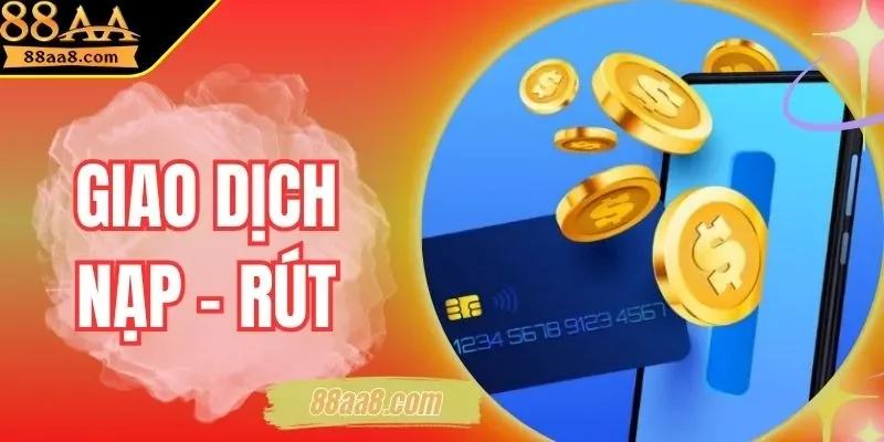 Giao Dịch Nạp - Rút 88AA Đa Kênh, Nhanh, An Toàn 100%