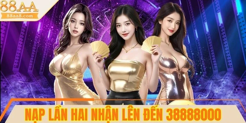 Khuyến mãi 88AA nạp lần hai thưởng cực khủng