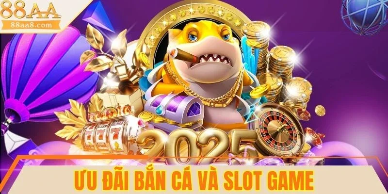 Khuyến mãi 88AA ưu đãi slot và bắn cá cực lớn
