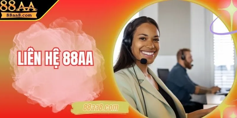 Liên Hệ 88AA - Hướng Dẫn Kết Nối Kênh Hỗ Trợ Chính Xác