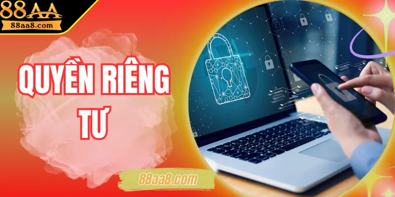 Quyền Riêng Tư - Giữ Dữ Liệu An Toàn Khỏi Mọi Nguy Cơ