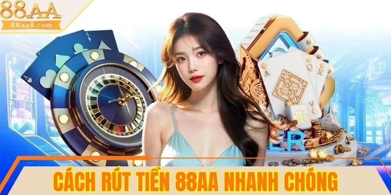 Rút tiền 88AA nhanh chóng và an toàn cho người chơi