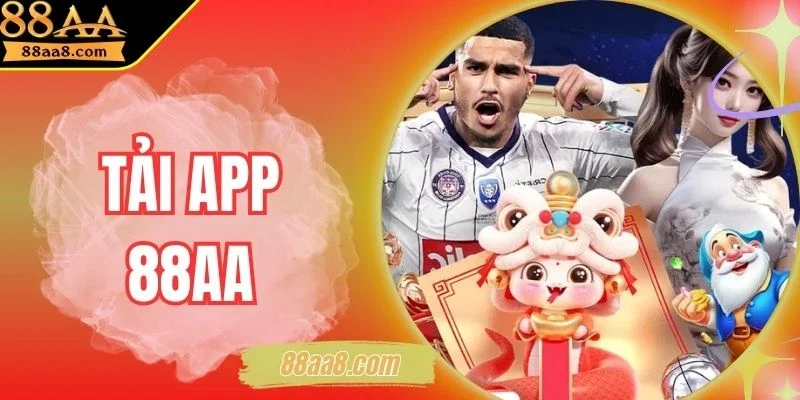 Tải App 88AA Để Bắt Đầu Hành Trình Giải Trí Trọn Vẹn