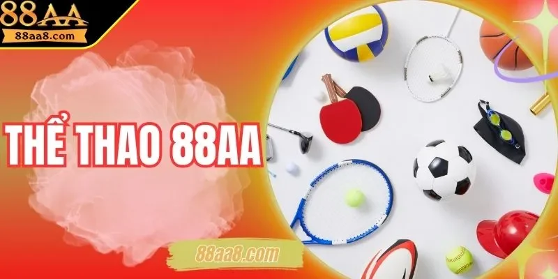 Thể Thao 88AA| Đa Dạng Bộ Môn, Kèo Cập Nhật Nhanh Số 1
